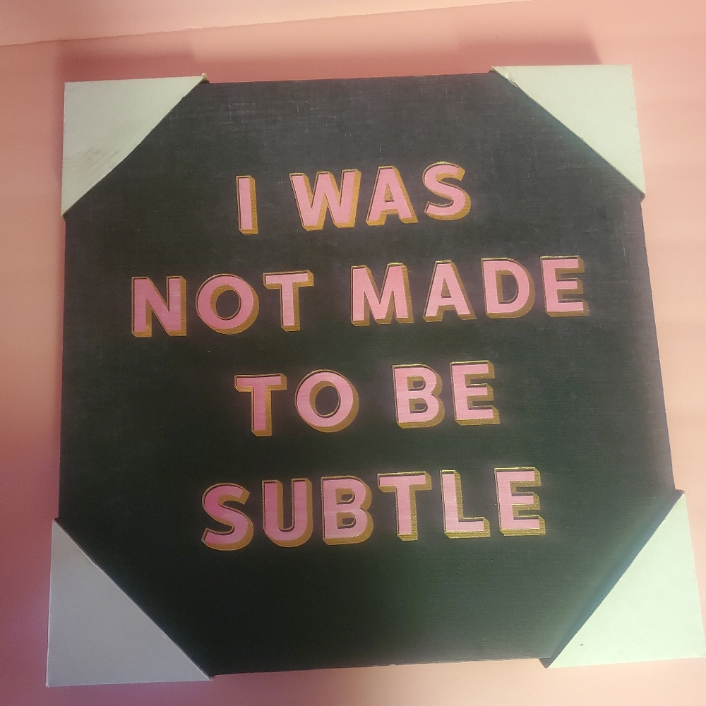 I was not made to be subtle frame
